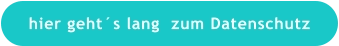 hier geht´s lang  zum Datenschutz